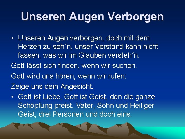 Unseren Augen Verborgen • Unseren Augen verborgen, doch mit dem Herzen zu seh´n, unser