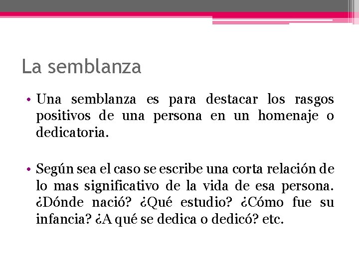 La semblanza • Una semblanza es para destacar los rasgos positivos de una persona