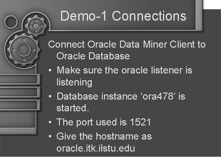 Demo-1 Connections Connect Oracle Data Miner Client to Oracle Database • Make sure the