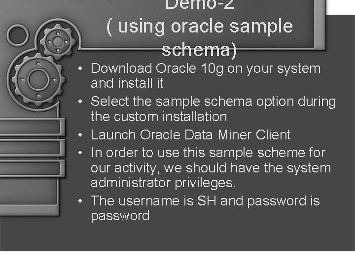 Demo-2 ( using oracle sample schema) • Download Oracle 10 g on your system