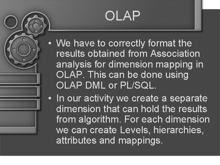 OLAP • We have to correctly format the results obtained from Association analysis for