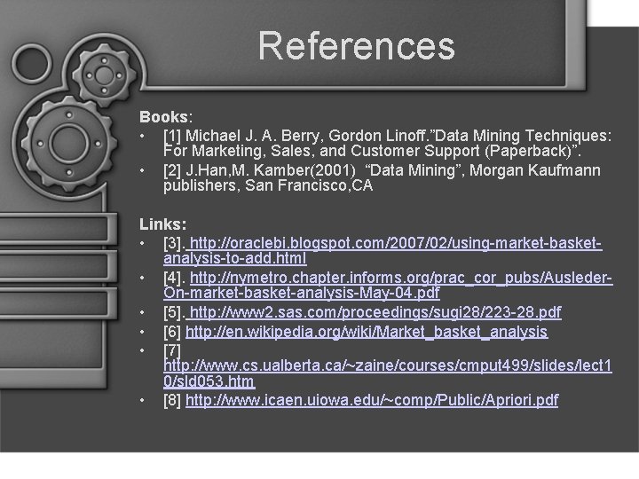 References Books: • [1] Michael J. A. Berry, Gordon Linoff. ”Data Mining Techniques: For