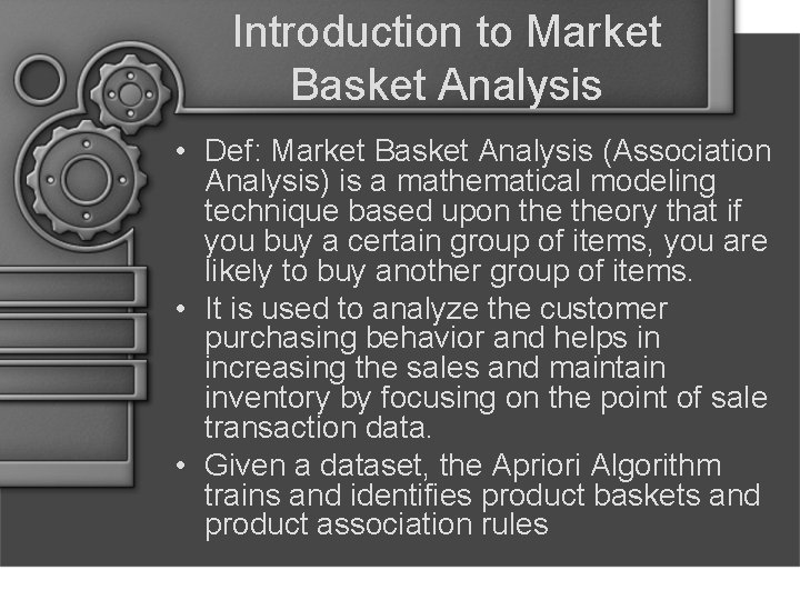 Introduction to Market Basket Analysis • Def: Market Basket Analysis (Association Analysis) is a