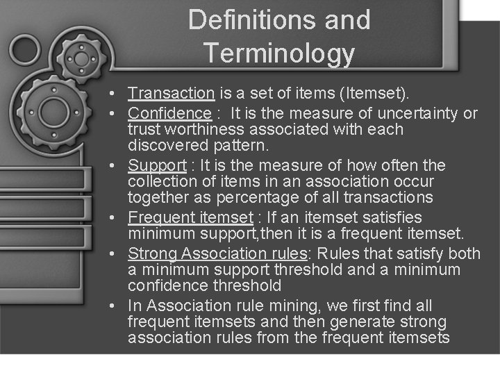 Definitions and Terminology • Transaction is a set of items (Itemset). • Confidence :