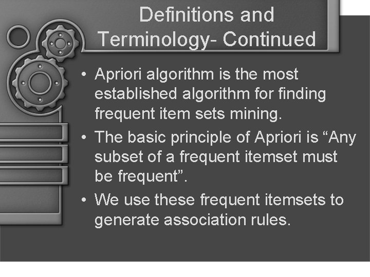 Definitions and Terminology- Continued • Apriori algorithm is the most established algorithm for finding