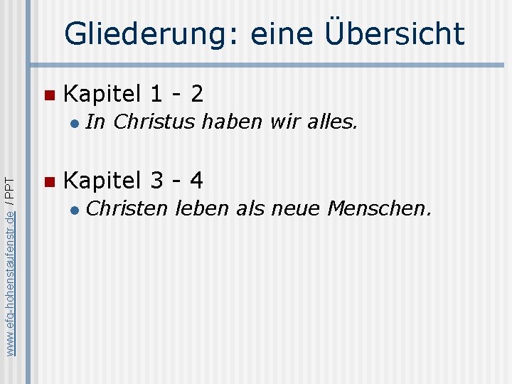 Gliederung: eine Übersicht n Kapitel 1 - 2 www. efg-hohenstaufenstr. de / PPT l