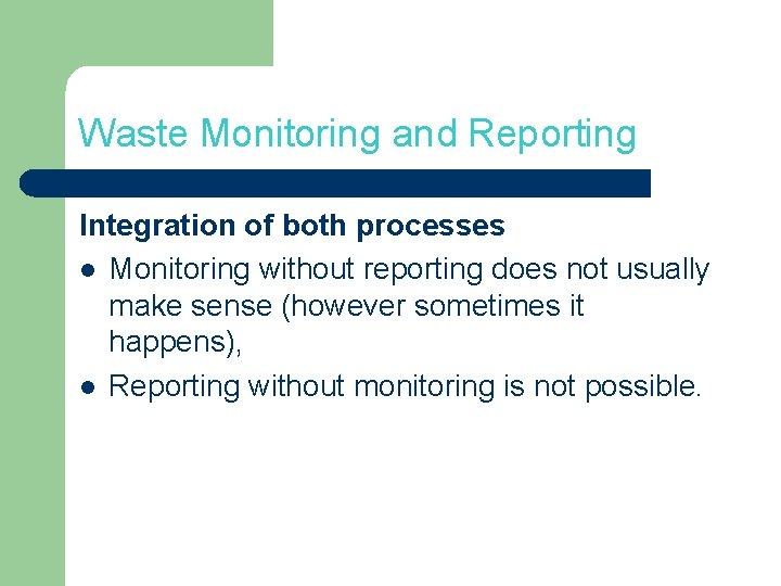 Waste Monitoring and Reporting Integration of both processes l Monitoring without reporting does not