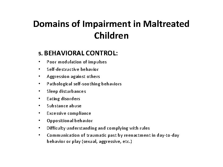 Domains of Impairment in Maltreated Children 5. BEHAVIORAL • • • CONTROL: Poor modulation