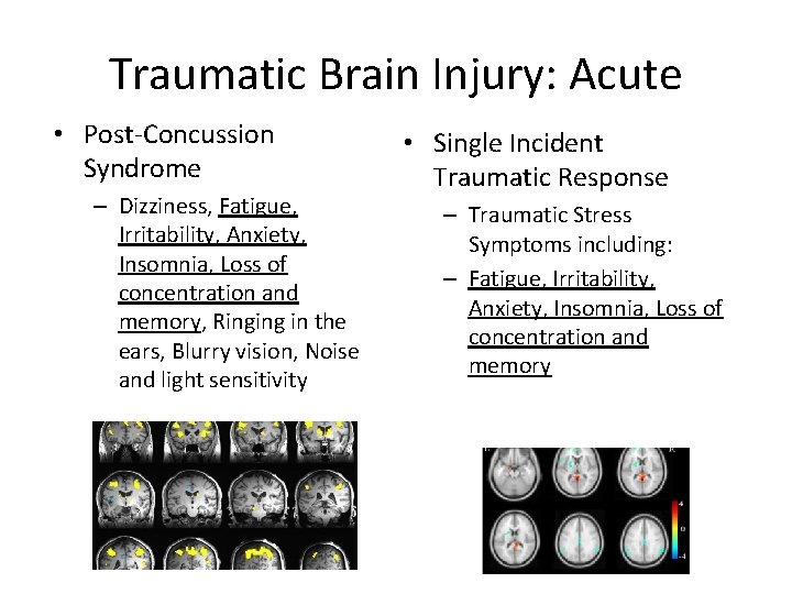Traumatic Brain Injury: Acute • Post-Concussion Syndrome – Dizziness, Fatigue, Irritability, Anxiety, Insomnia, Loss