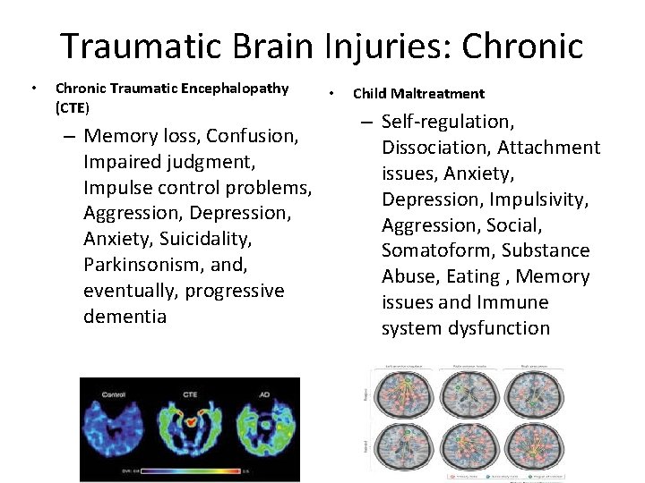 Traumatic Brain Injuries: Chronic • Chronic Traumatic Encephalopathy (CTE) – Memory loss, Confusion, Impaired
