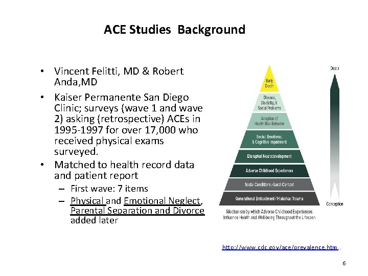 ACE Studies Background • Vincent Felitti, MD & Robert Anda, MD • Kaiser Permanente