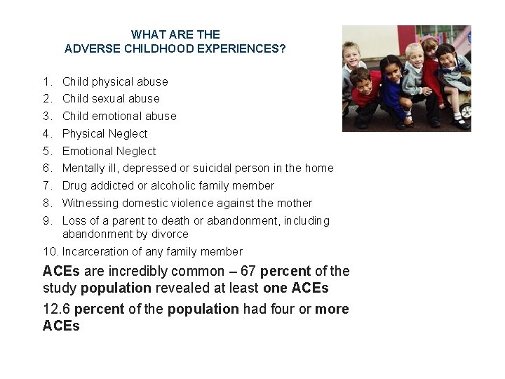 WHAT ARE THE ADVERSE CHILDHOOD EXPERIENCES? 1. 2. 3. 4. 5. 6. 7. 8.