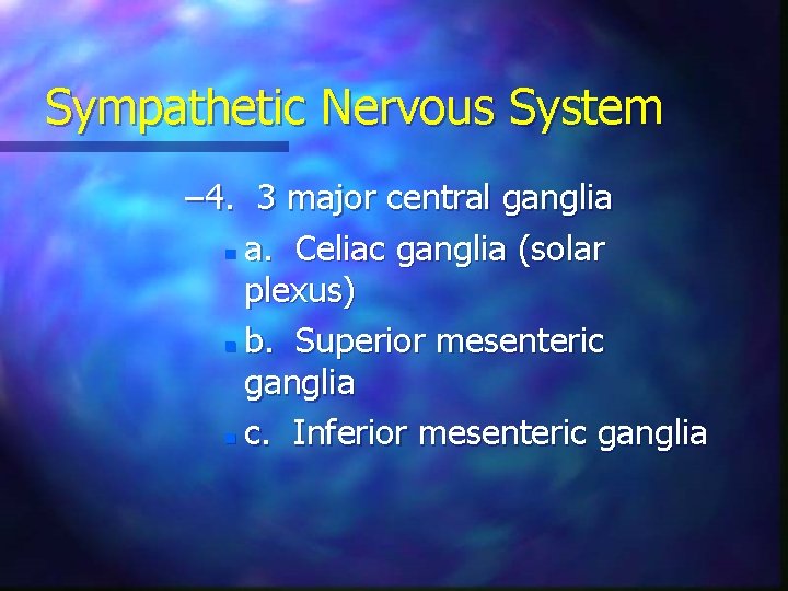 Sympathetic Nervous System – 4. 3 major central ganglia n a. Celiac ganglia (solar