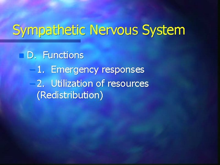 Sympathetic Nervous System n D. Functions – 1. Emergency responses – 2. Utilization of