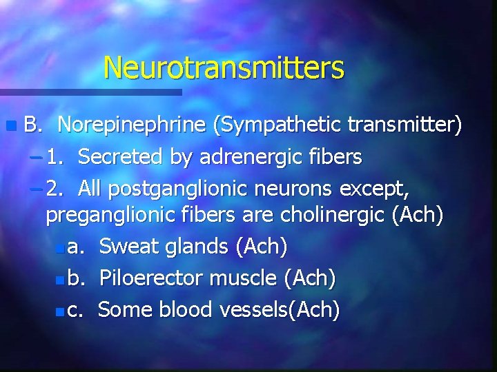 Neurotransmitters n B. Norepinephrine (Sympathetic transmitter) – 1. Secreted by adrenergic fibers – 2.