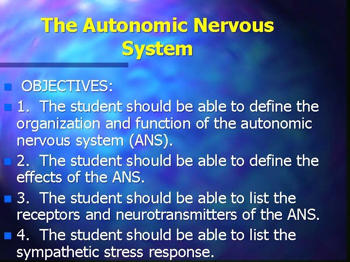 The Autonomic Nervous System OBJECTIVES: n 1. The student should be able to define
