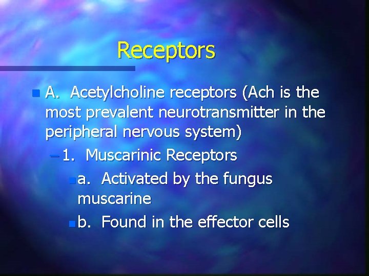 Receptors n A. Acetylcholine receptors (Ach is the most prevalent neurotransmitter in the peripheral