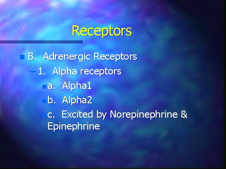 Receptors n B. Adrenergic Receptors – 1. Alpha receptors n a. Alpha 1 n