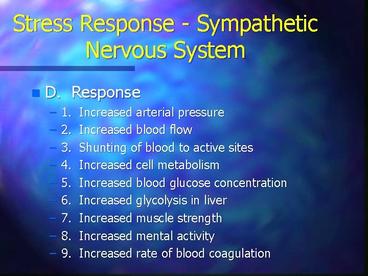 Stress Response - Sympathetic Nervous System n D. Response – – – – –