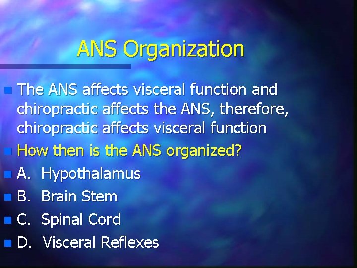 ANS Organization The ANS affects visceral function and chiropractic affects the ANS, therefore, chiropractic