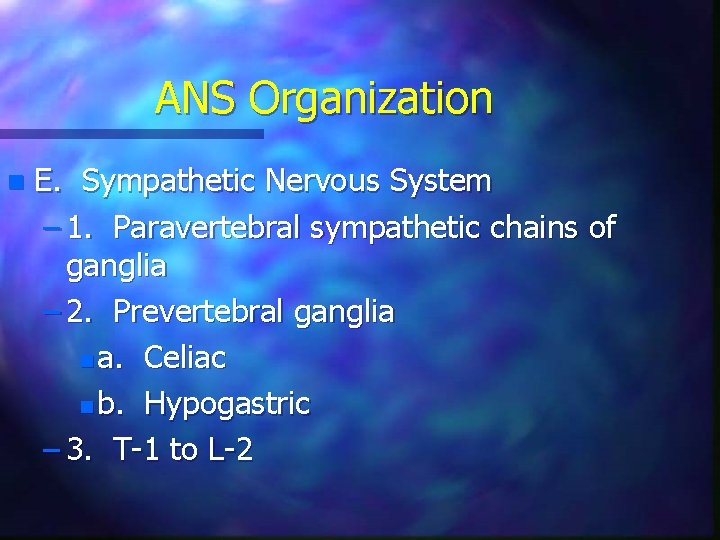 ANS Organization n E. Sympathetic Nervous System – 1. Paravertebral sympathetic chains of ganglia