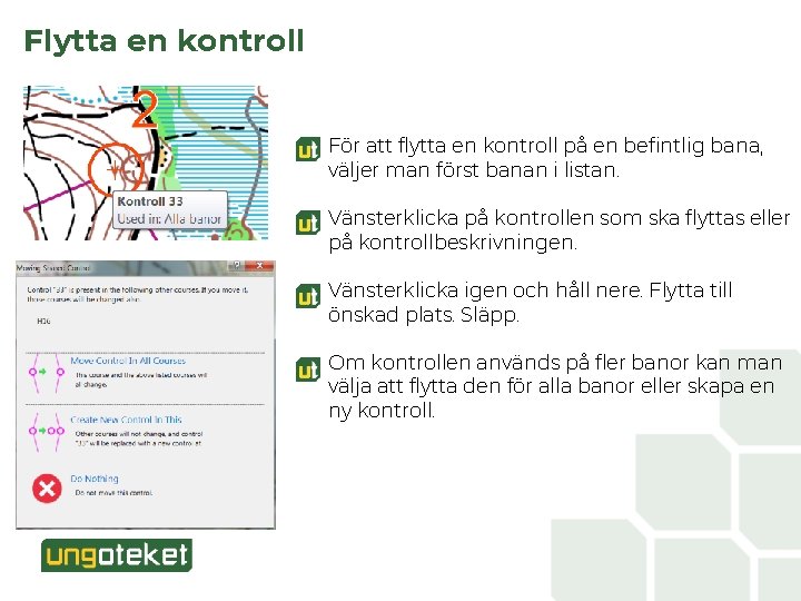 Flytta en kontroll För att flytta en kontroll på en befintlig bana, väljer man