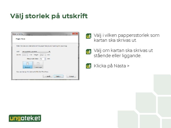 Välj storlek på utskrift Välj i vilken pappersstorlek som kartan ska skrivas ut. Välj
