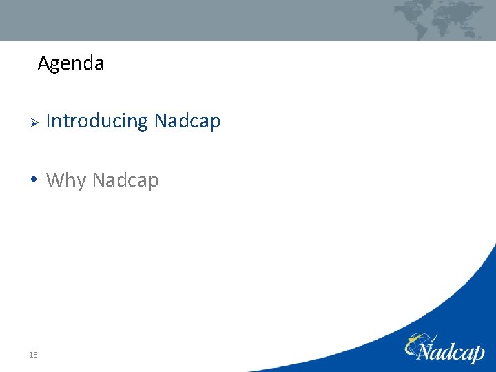 Agenda Ø Introducing Nadcap • Why Nadcap 18 