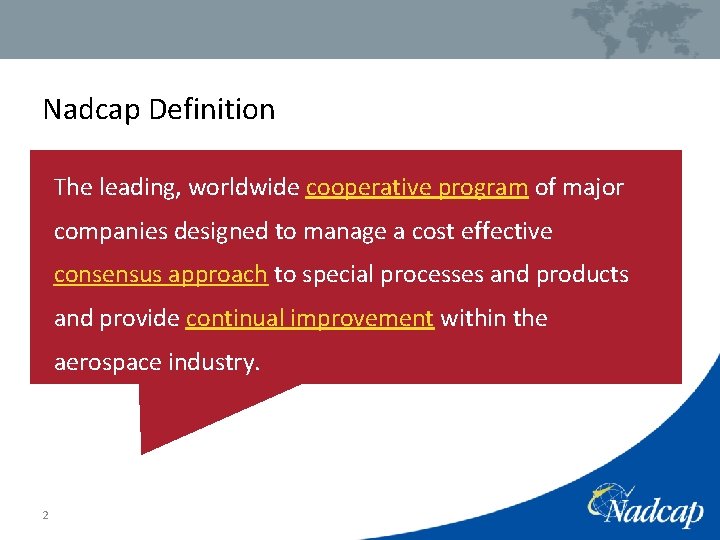 Nadcap Definition The leading, worldwide cooperative program of major companies designed to manage a