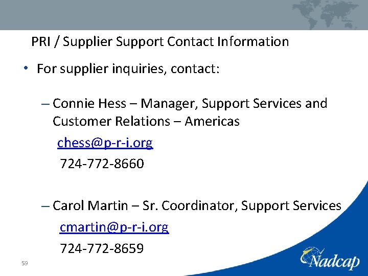 PRI / Supplier Support Contact Information • For supplier inquiries, contact: – Connie Hess