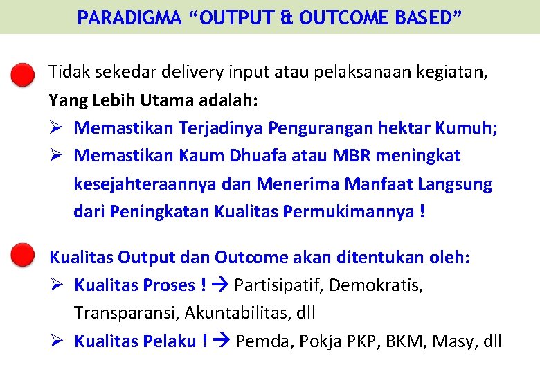 PARADIGMA “OUTPUT & OUTCOME BASED” Tidak sekedar delivery input atau pelaksanaan kegiatan, Yang Lebih PARADIGMA “OUTPUT & OUTCOME BASED” Tidak sekedar delivery input atau pelaksanaan kegiatan, Yang Lebih