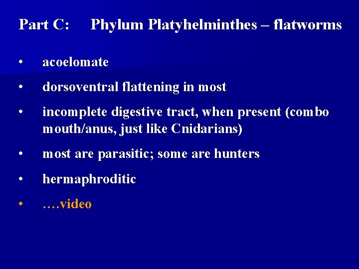 Part C: Phylum Platyhelminthes – flatworms • acoelomate • dorsoventral flattening in most • Part C: Phylum Platyhelminthes – flatworms • acoelomate • dorsoventral flattening in most •