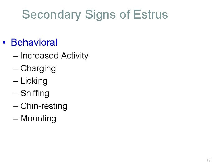 Secondary Signs of Estrus • Behavioral – Increased Activity – Charging – Licking –