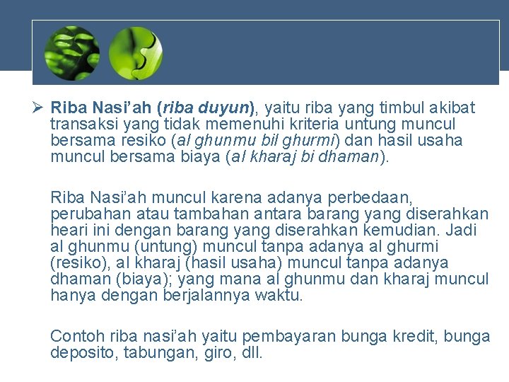 Ø Riba Nasi’ah (riba duyun), yaitu riba yang timbul akibat transaksi yang tidak memenuhi