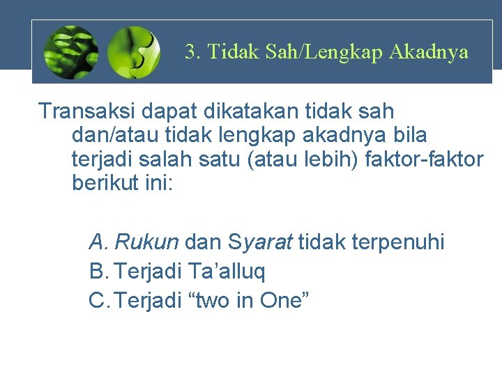 3. Tidak Sah/Lengkap Akadnya Transaksi dapat dikatakan tidak sah dan/atau tidak lengkap akadnya bila