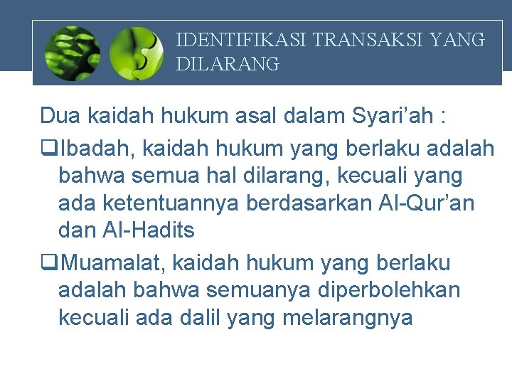 IDENTIFIKASI TRANSAKSI YANG DILARANG Dua kaidah hukum asal dalam Syari’ah : q. Ibadah, kaidah