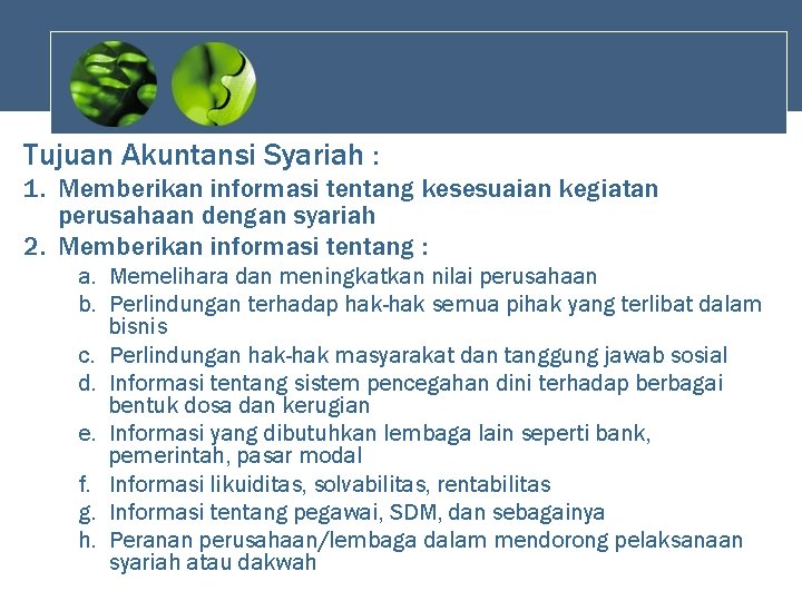 Tujuan Akuntansi Syariah : 1. Memberikan informasi tentang kesesuaian kegiatan perusahaan dengan syariah 2.