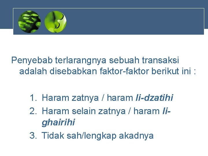 Penyebab terlarangnya sebuah transaksi adalah disebabkan faktor-faktor berikut ini : 1. Haram zatnya /