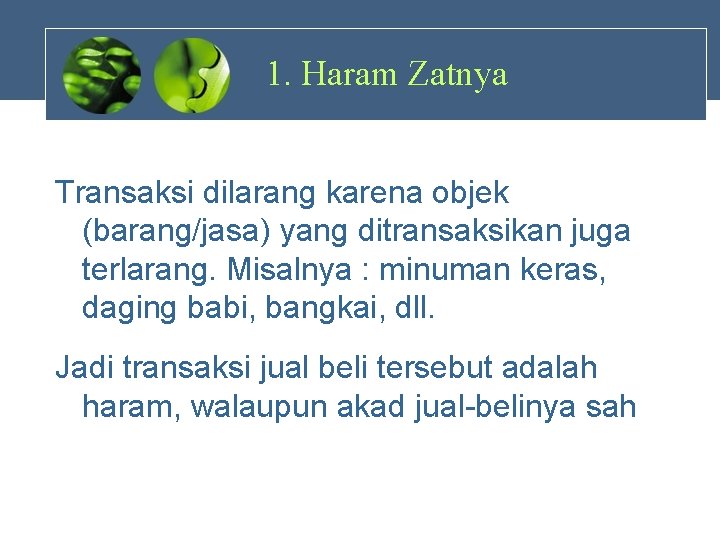 1. Haram Zatnya Transaksi dilarang karena objek (barang/jasa) yang ditransaksikan juga terlarang. Misalnya :