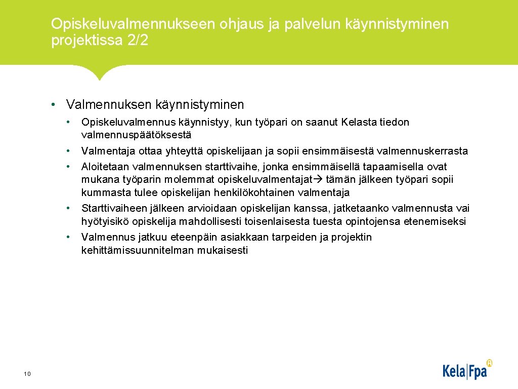 Opiskeluvalmennukseen ohjaus ja palvelun käynnistyminen projektissa 2/2 • Valmennuksen käynnistyminen • • • 10