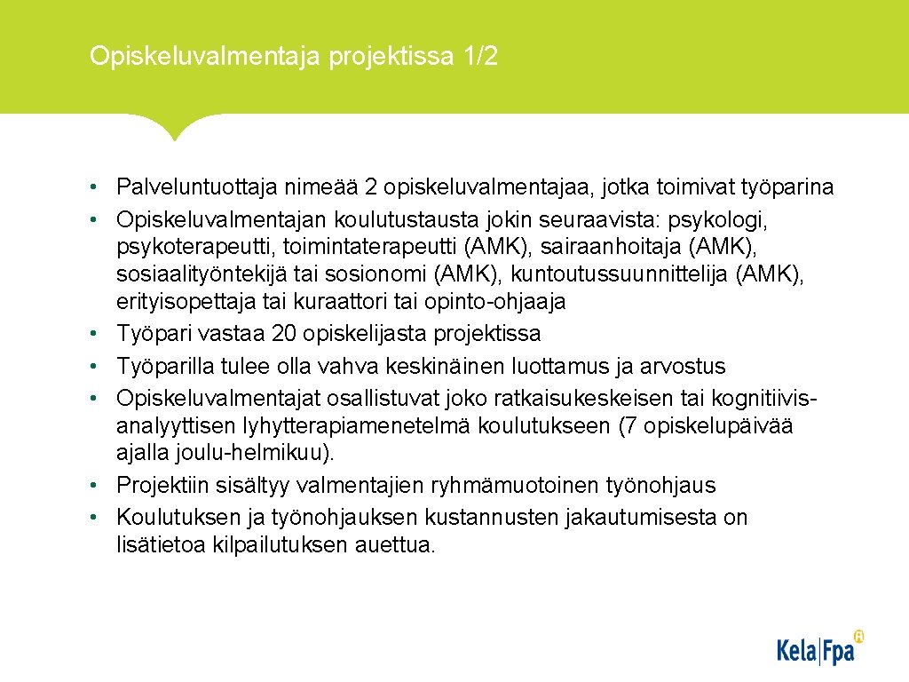 Opiskeluvalmentaja projektissa 1/2 • Palveluntuottaja nimeää 2 opiskeluvalmentajaa, jotka toimivat työparina • Opiskeluvalmentajan koulutusta