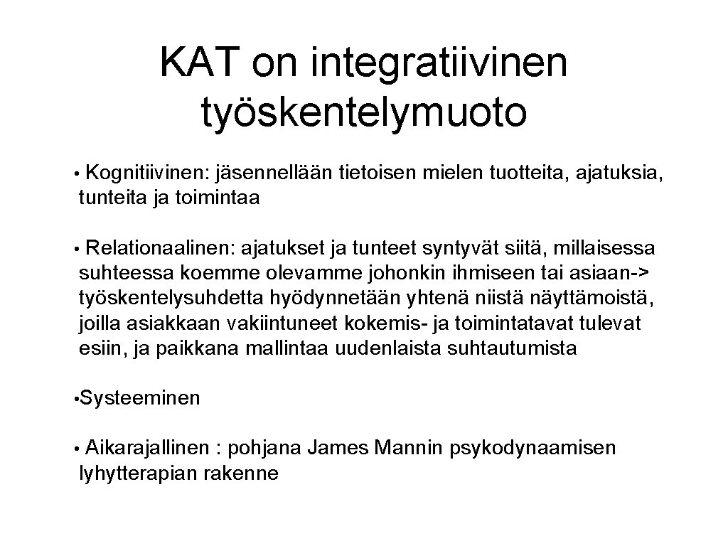 KAT on integratiivinen työskentelymuoto • Kognitiivinen: jäsennellään tietoisen mielen tuotteita, ajatuksia, tunteita ja toimintaa