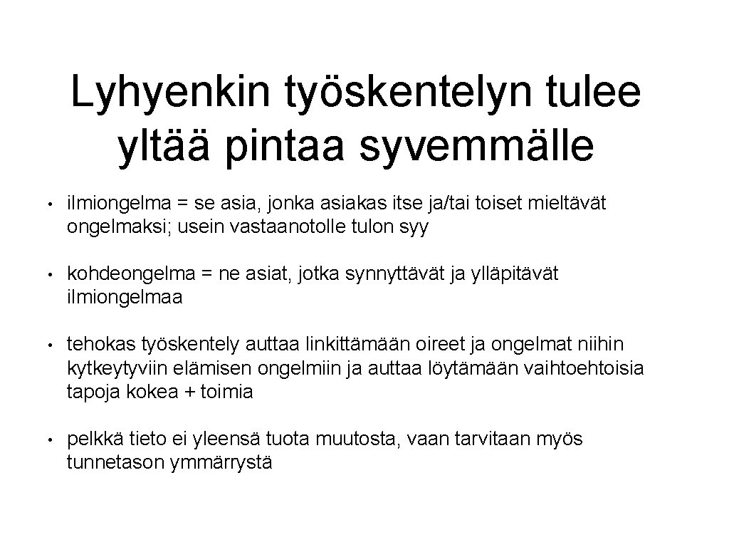 Lyhyenkin työskentelyn tulee yltää pintaa syvemmälle • ilmiongelma = se asia, jonka asiakas itse