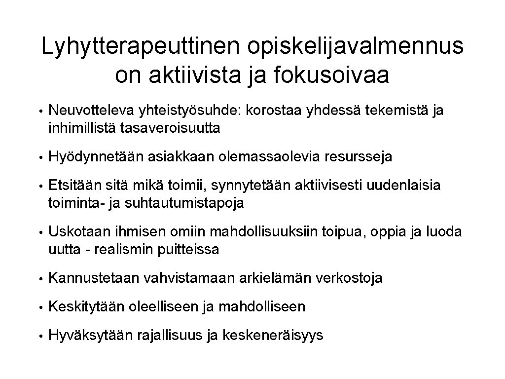 Lyhytterapeuttinen opiskelijavalmennus on aktiivista ja fokusoivaa • Neuvotteleva yhteistyösuhde: korostaa yhdessä tekemistä ja inhimillistä