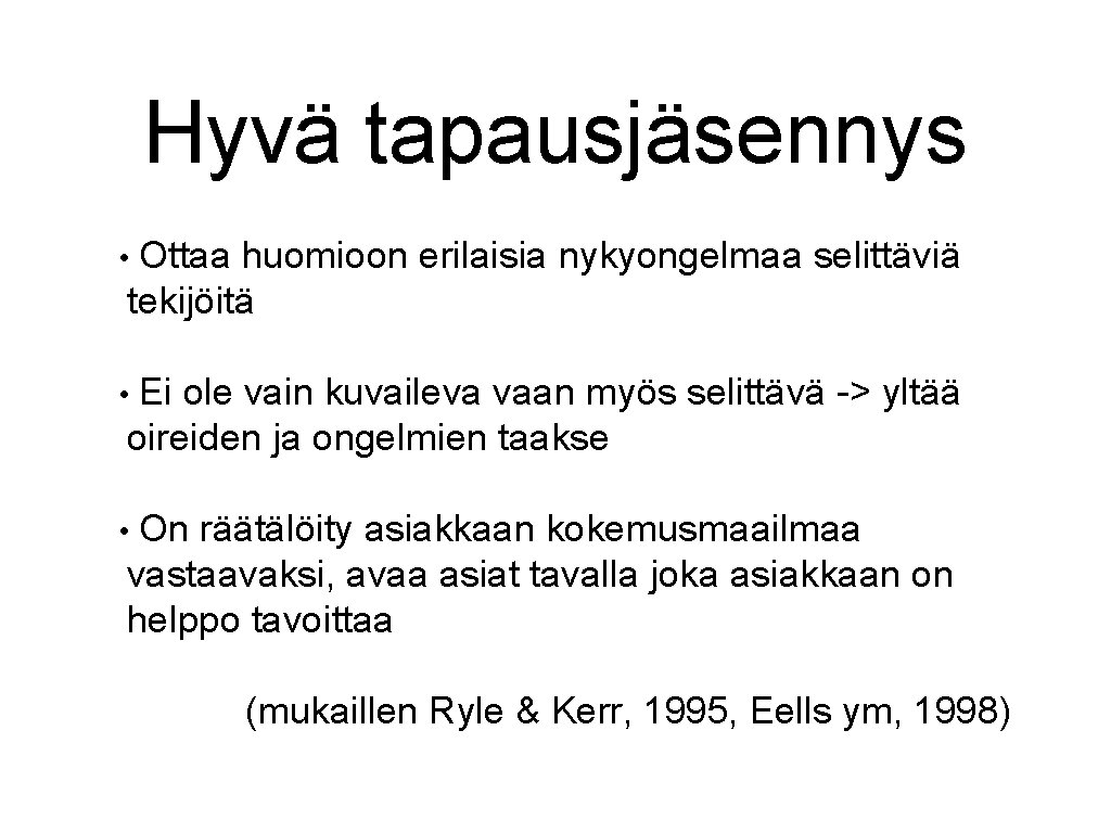 Hyvä tapausjäsennys • Ottaa huomioon erilaisia nykyongelmaa selittäviä tekijöitä • Ei ole vain kuvaileva