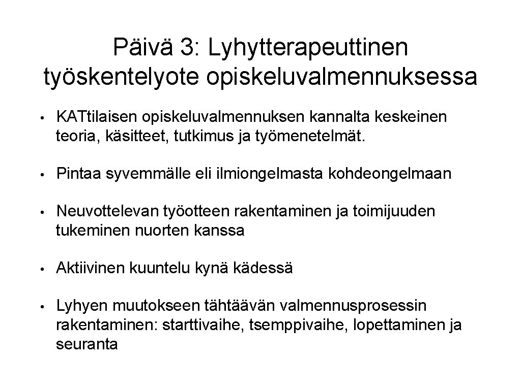 Päivä 3: Lyhytterapeuttinen työskentelyote opiskeluvalmennuksessa • KATtilaisen opiskeluvalmennuksen kannalta keskeinen teoria, käsitteet, tutkimus ja