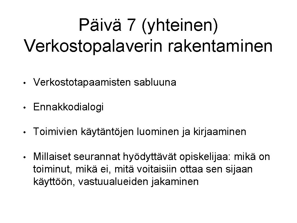 Päivä 7 (yhteinen) Verkostopalaverin rakentaminen • Verkostotapaamisten sabluuna • Ennakkodialogi • Toimivien käytäntöjen luominen