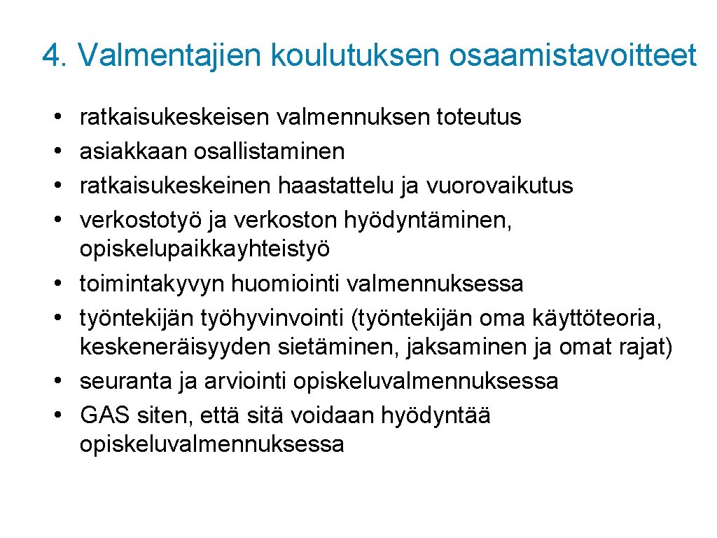 4. Valmentajien koulutuksen osaamistavoitteet • • ratkaisukeskeisen valmennuksen toteutus asiakkaan osallistaminen ratkaisukeskeinen haastattelu ja