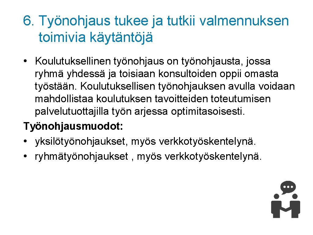 6. Työnohjaus tukee ja tutkii valmennuksen toimivia käytäntöjä • Koulutuksellinen työnohjaus on työnohjausta, jossa