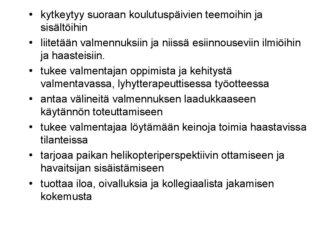  • kytkeytyy suoraan koulutuspäivien teemoihin ja sisältöihin • liitetään valmennuksiin ja niissä esiinnouseviin